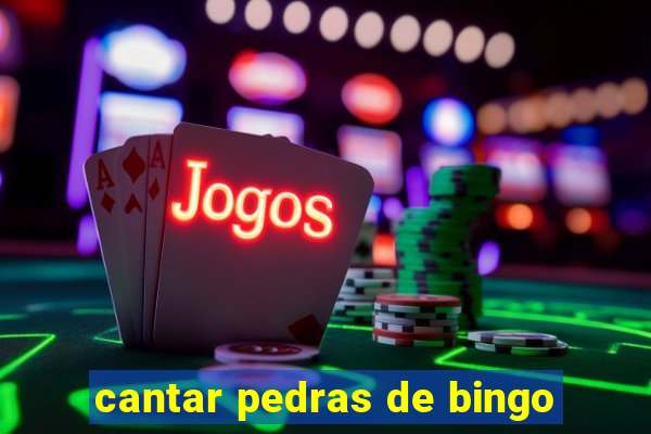 cantar pedras de bingo